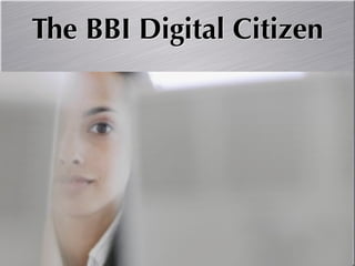The BBI Digital Citizen
 