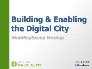 Building & Enabling
the Digital City
x


WebMapSocial Meetup




                      03.22.12
 
