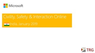 Civility, Safety & Interaction Online
India, January 2019
 