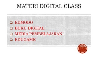  EDMODO
 BUKU DIGITAL
 MEDIA PEMBELAJARAN
 EDUGAME
 
