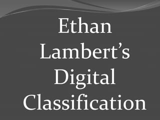 Ethan Lambert’s Digital  Classification 