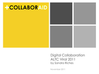 Digital Collaboration
ALTC Viral 2011
by Sandra Riches

November 2011
 