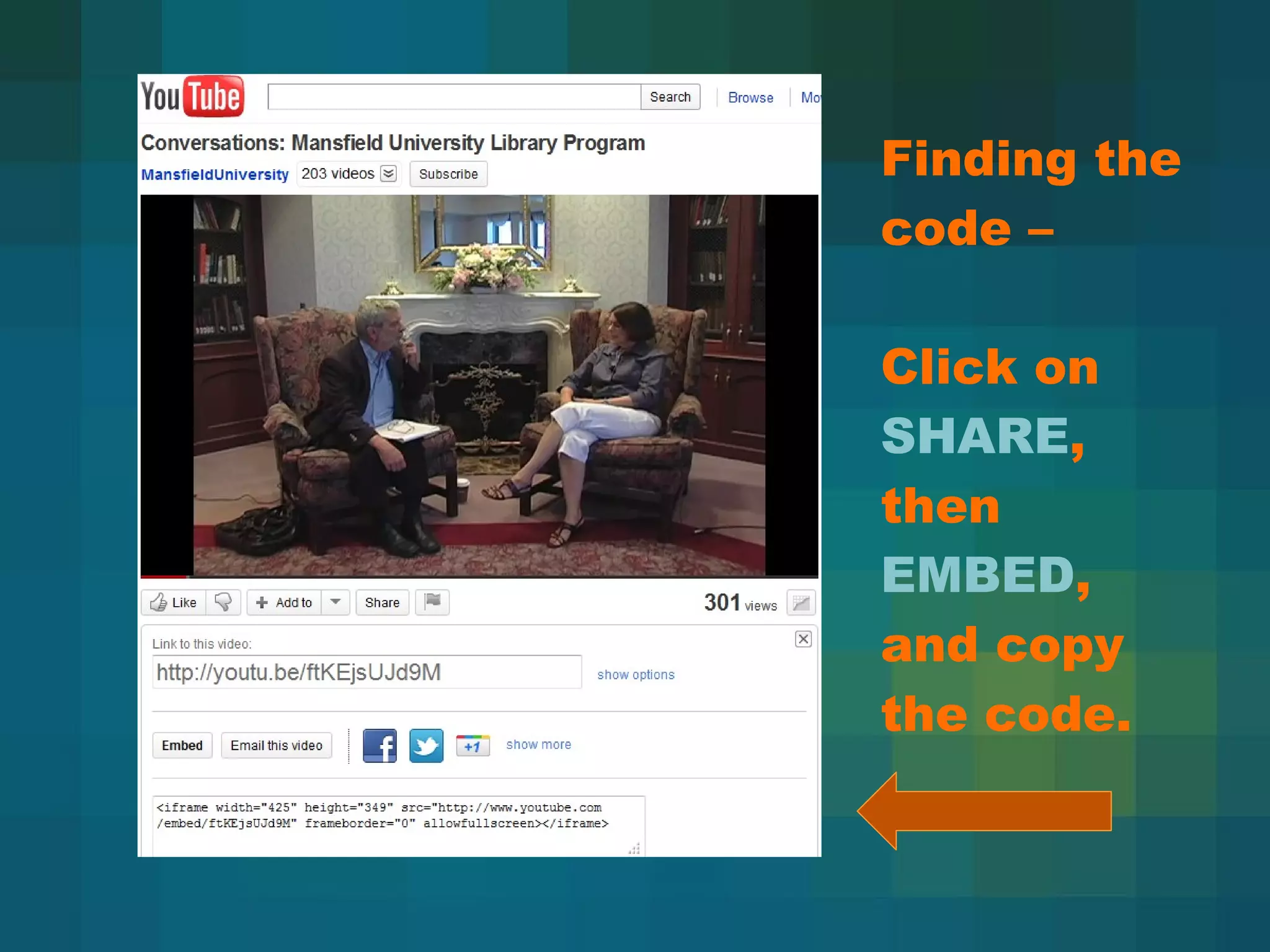 Finding the code –  Click on  SHARE , then  EMBED , and copy the code. 