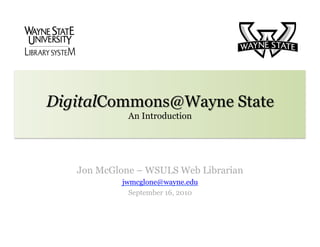Jon McGlone – WSULS Web Librarian
        jwmcglone@wayne.edu
          September 16, 2010
 