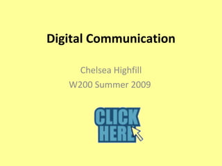 Digital Communication Chelsea Highfill W200 Summer 2009  