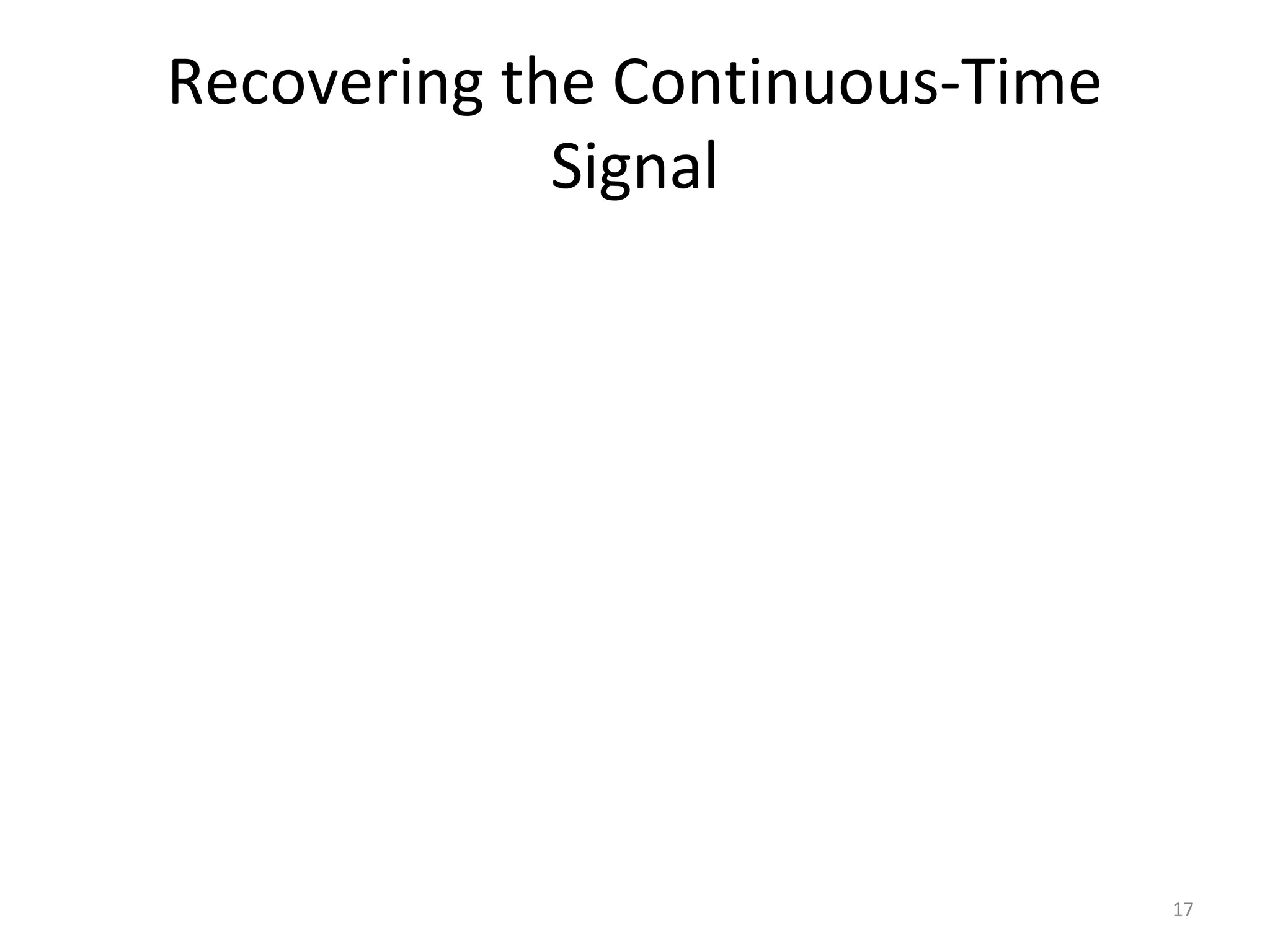 Recovering the Continuous-Time
Signal
17
 