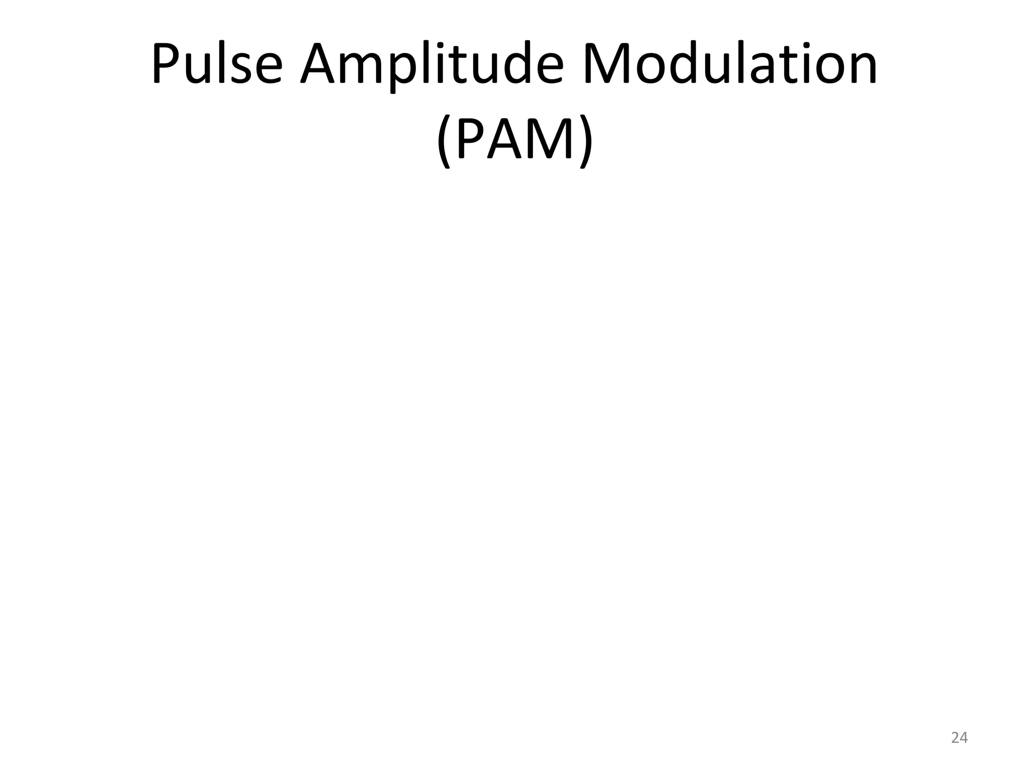 Pulse Amplitude Modulation
(PAM)
24
 