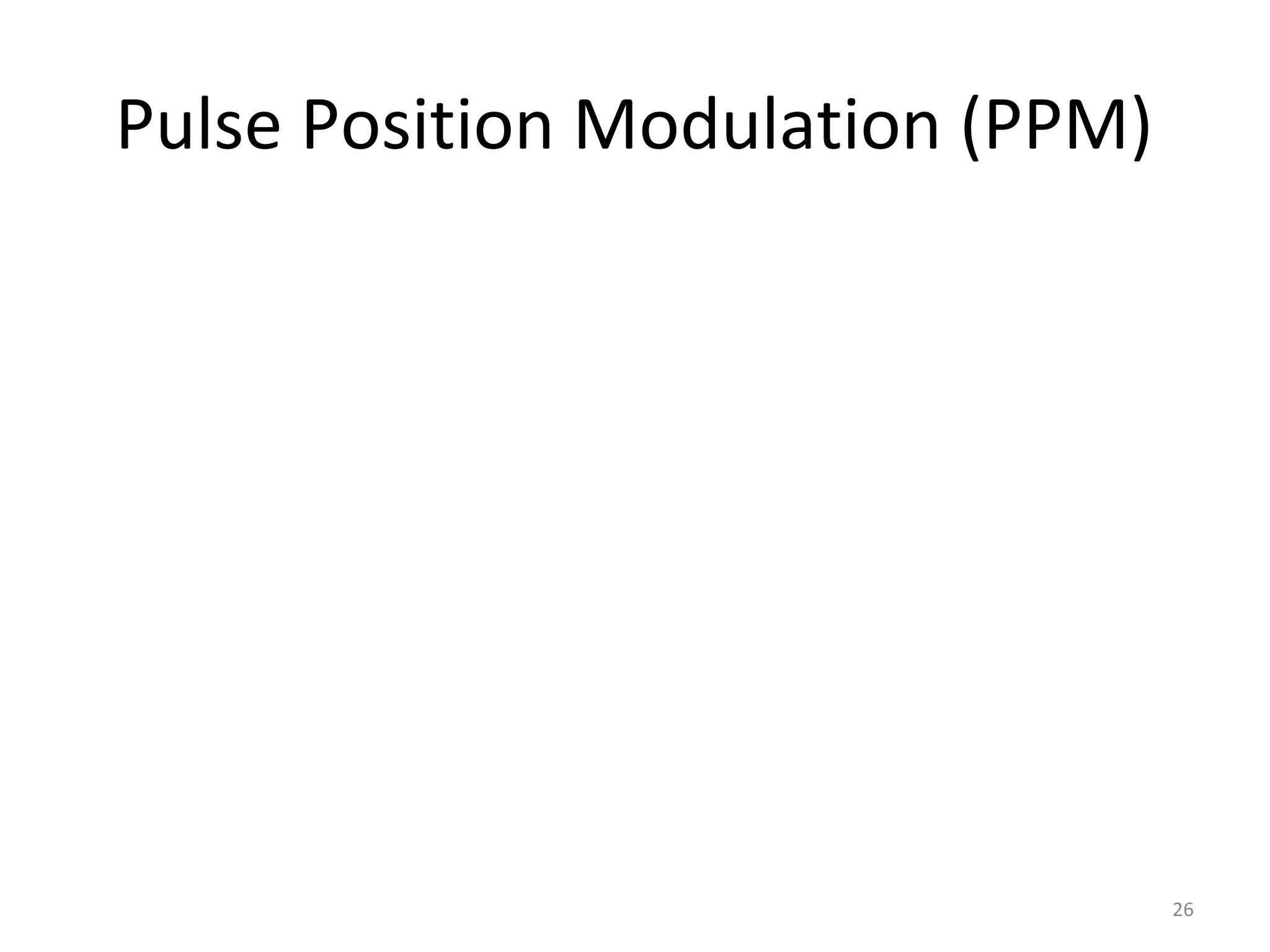 Pulse Position Modulation (PPM)
26
 