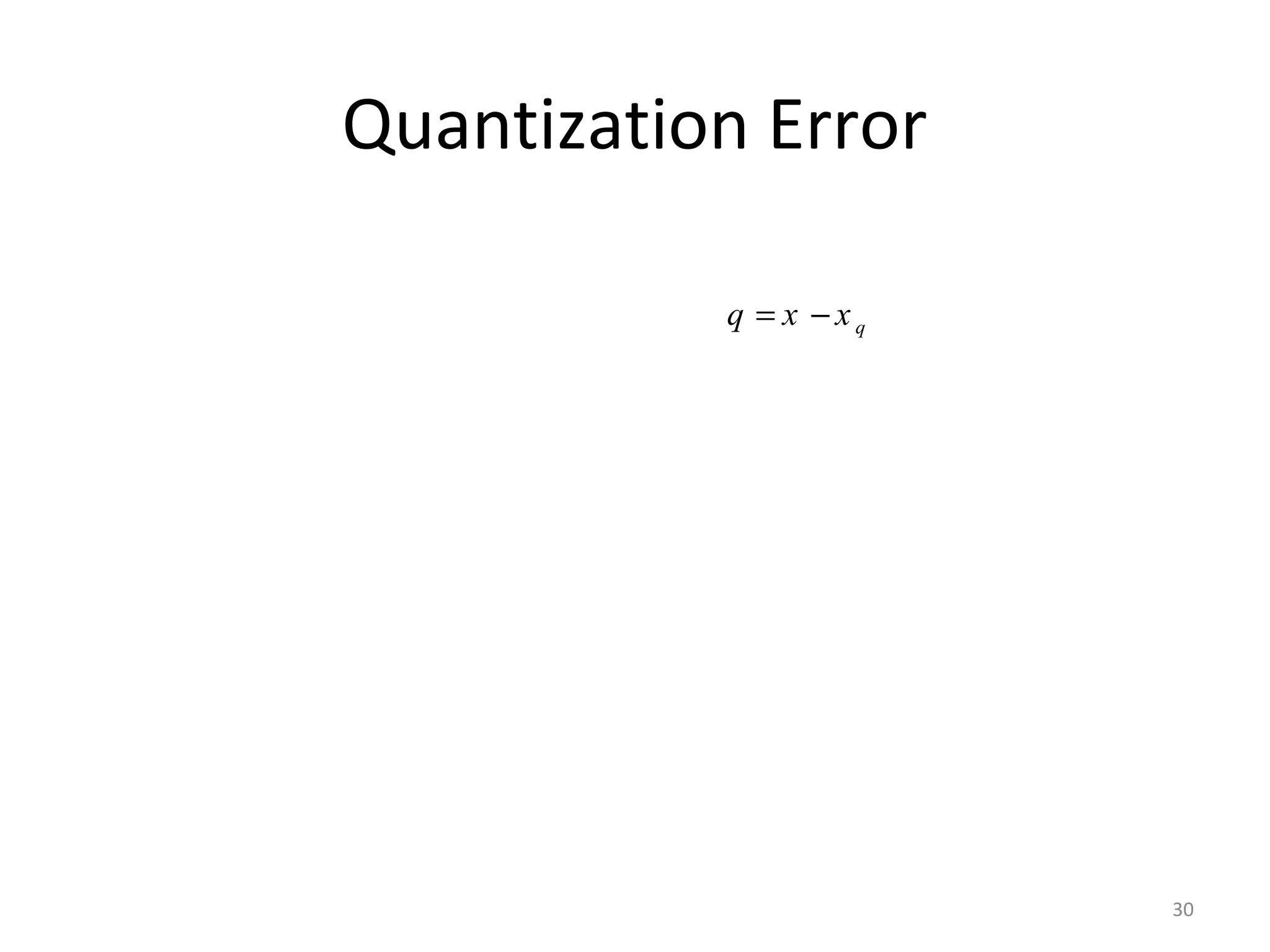 Quantization Error
qq x x= −
30
 