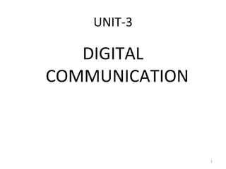 UNIT-3
DIGITAL
COMMUNICATION
1
 