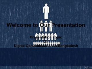 Welcome to Our Presentation
Presentation Topic
On
Digital Communication In Bangladesh
 