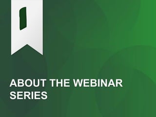 ABOUT THE WEBINAR
SERIES
1
 