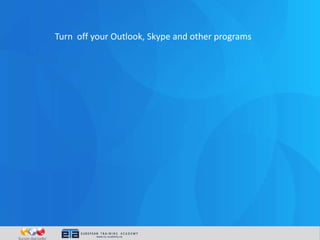 Turn off your Outlook, Skype and other programs
 