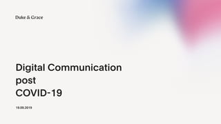 Digital Communication
 
post
 
COVID
-
19
19.09.2019
 