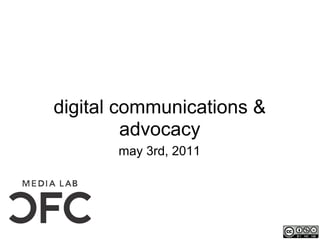 digital communications &
         advocacy
       may 3rd, 2011
 