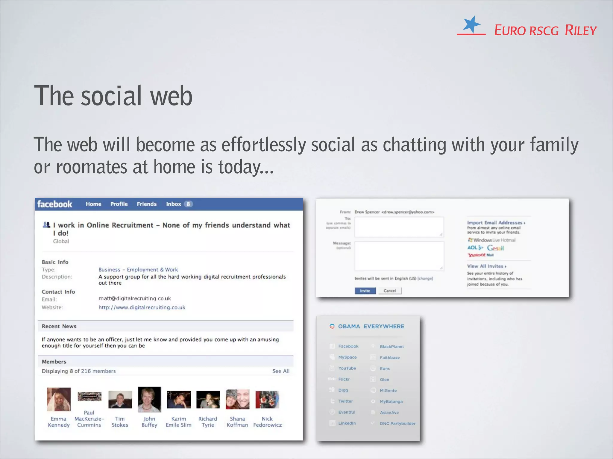 The social web
The web will become as effortlessly social as chatting with your family
or roomates at home is today...
 