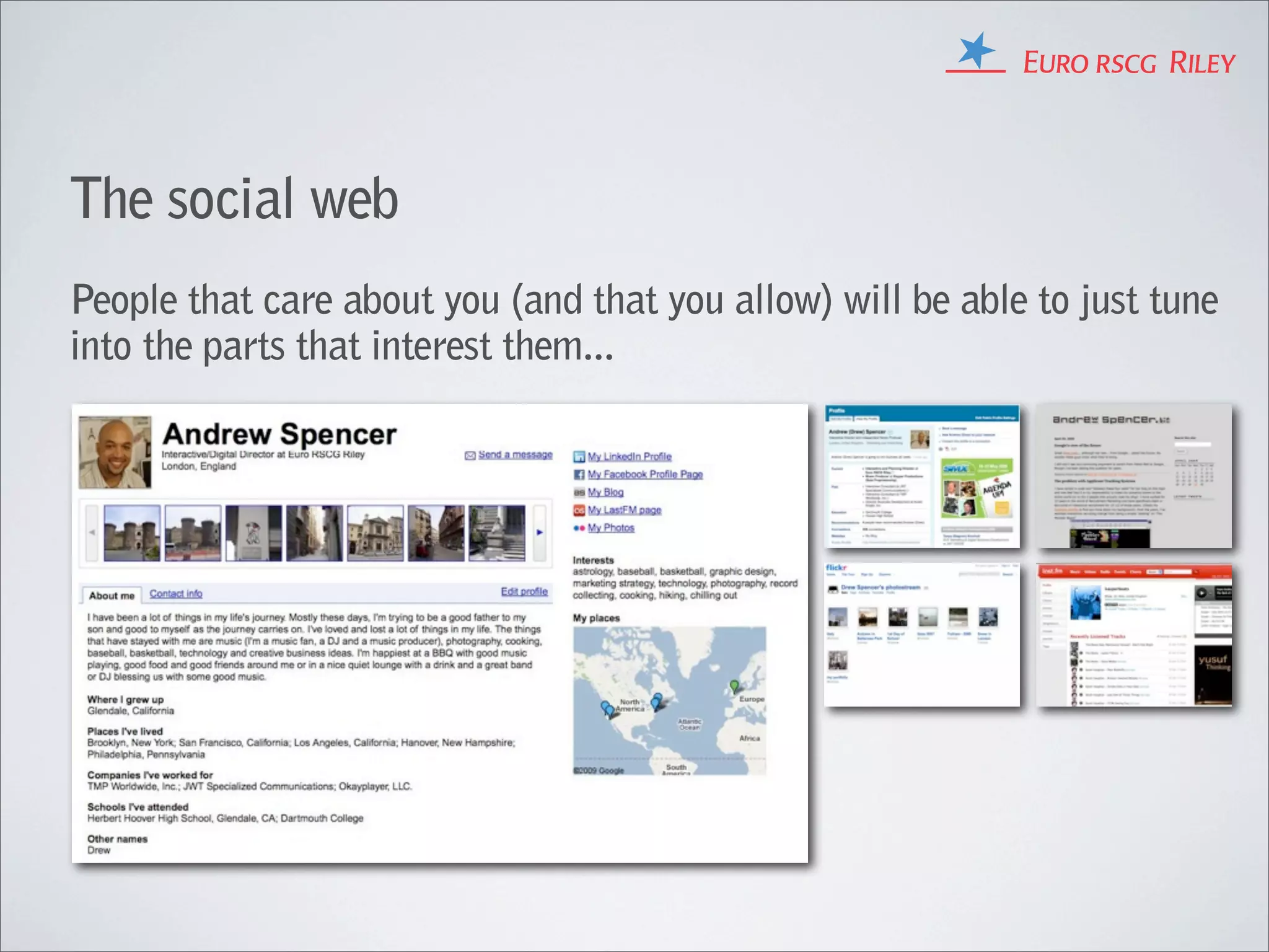The social web
People that care about you (and that you allow) will be able to just tune
into the parts that interest them...
 