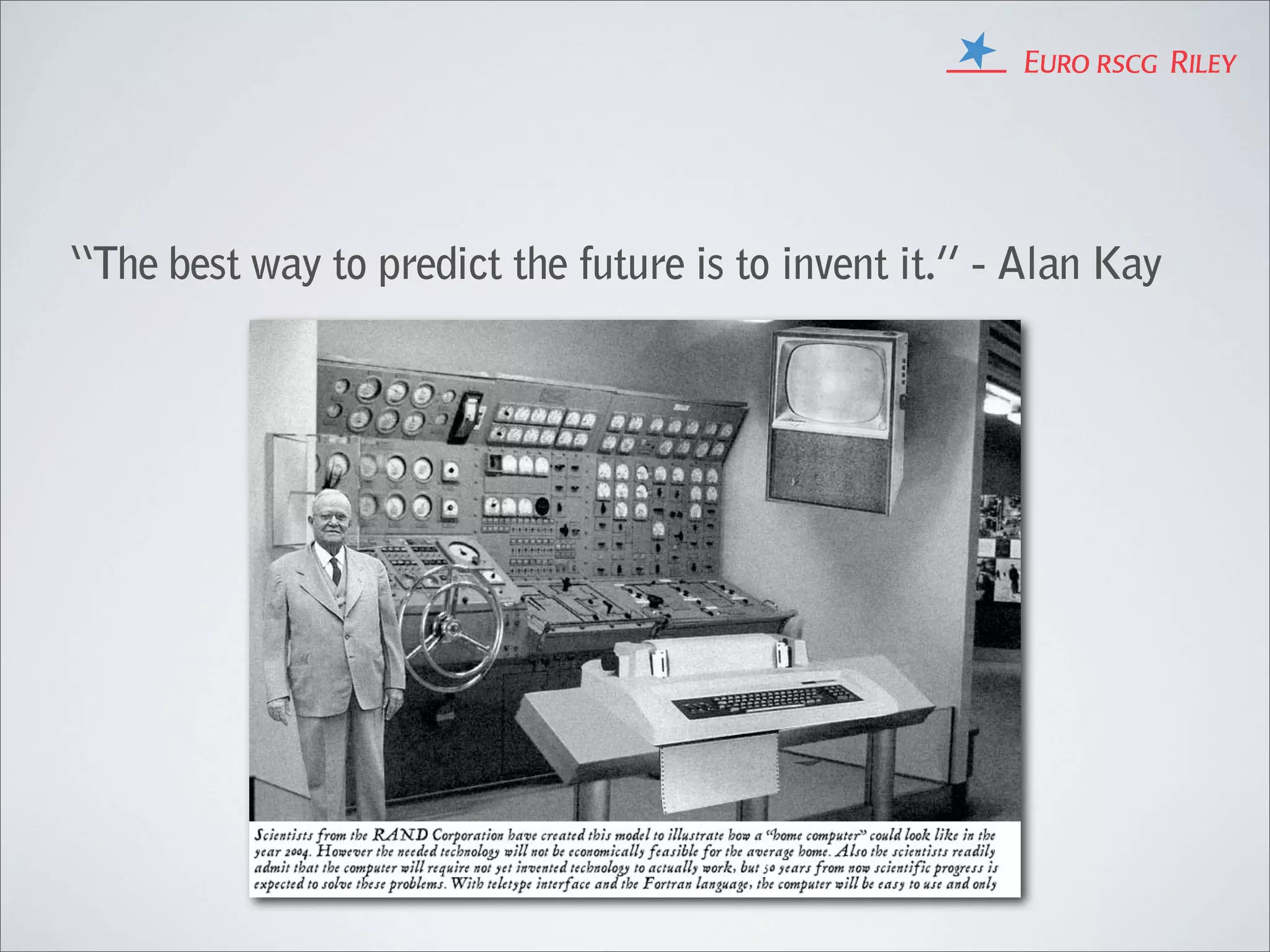 “The best way to predict the future is to invent it.” - Alan Kay
 