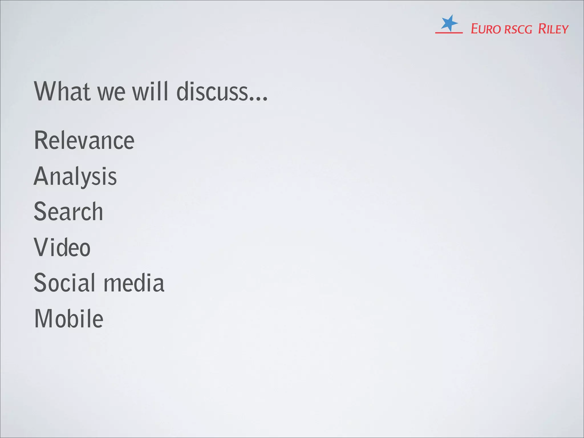 What we will discuss...
Relevance
Analysis
Search
Video
Social media
Mobile
 