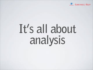 It’s all about
   analysis
 