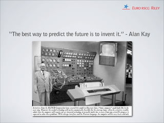 “The best way to predict the future is to invent it.” - Alan Kay
 