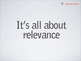 It’s all about
  relevance
 