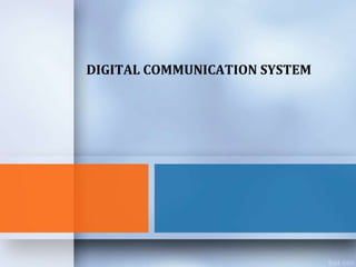 DIGITAL COMMUNICATION SYSTEM
 