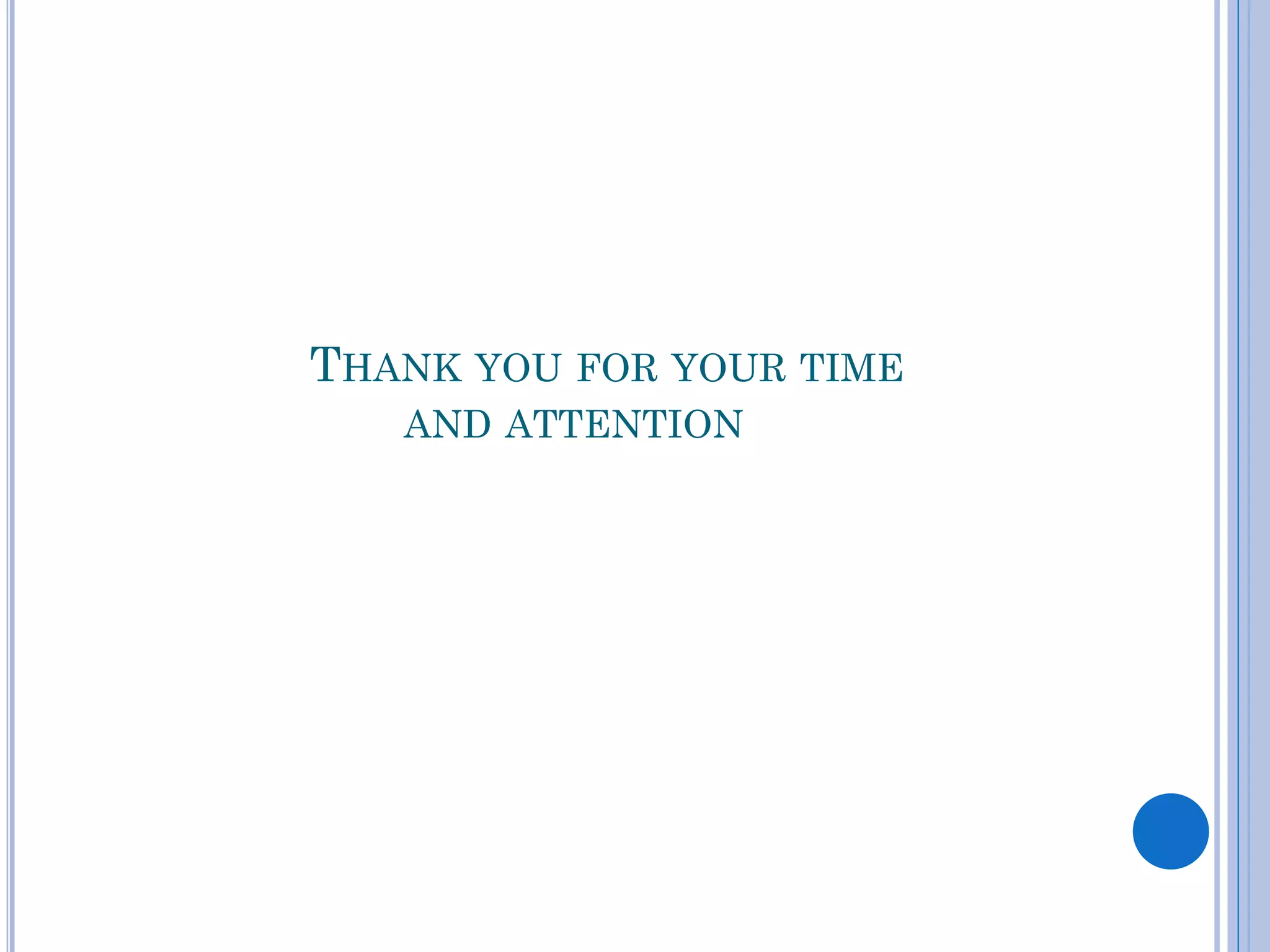 THANK YOU FOR YOUR TIME
AND ATTENTION

 