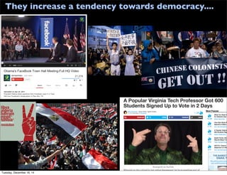 They increase a tendency towards democracy....
Tuesday, December 16, 14
 