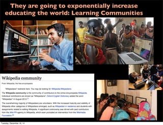 They are going to exponentially increase
educating the world: Learning Communities
Tuesday, December 16, 14
 