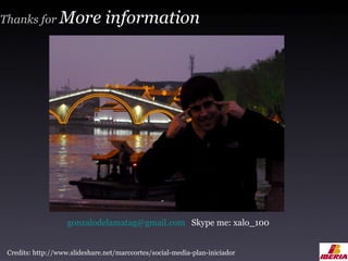 [email_address]   Skype me: xalo_100 Credits: http://www.slideshare.net/marccortes/social-media-plan-iniciador Thanks for  More information 