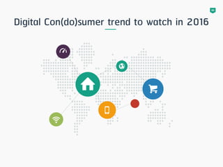 83
Digital Con(do)sumer trend to watch in 2016
 