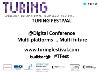 #TFest TURING FESTIVAL  @Digital Conference  Multi platforms … Multi future www.turingfestival.com                #TFest 