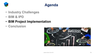 Agenda
• Industry Challenges
• BIM & IPD
• BIM Project Implementation
• Conclusion
www.mtech.com.hk 38
 