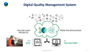 FOLLOW YOUR
PROJECTS
FROM THE APPLICATION
ON
SITE
AT
THE FACTORY
Digital Quality Management System
www.mtech.com.hk 41
 