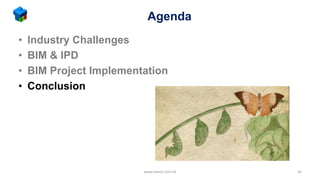 Agenda
• Industry Challenges
• BIM & IPD
• BIM Project Implementation
• Conclusion
www.mtech.com.hk 45
 