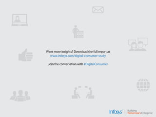 Want more insights? Download the full report at
www.infosys.com/digital-consumer-study
Join the conversation with #DigitalConsumer
 