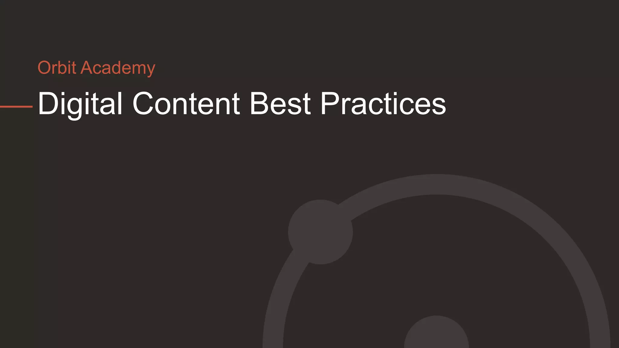 Digital Content Best Practices
Orbit Academy
 