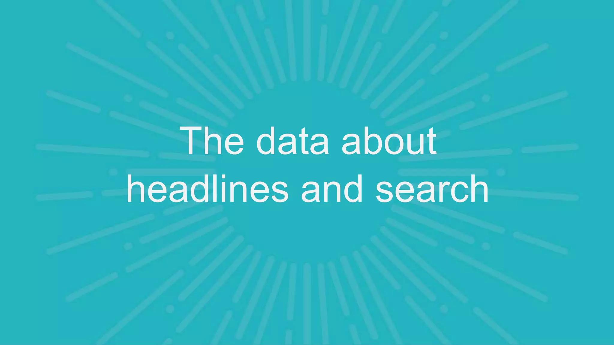 The data about
headlines and search
 