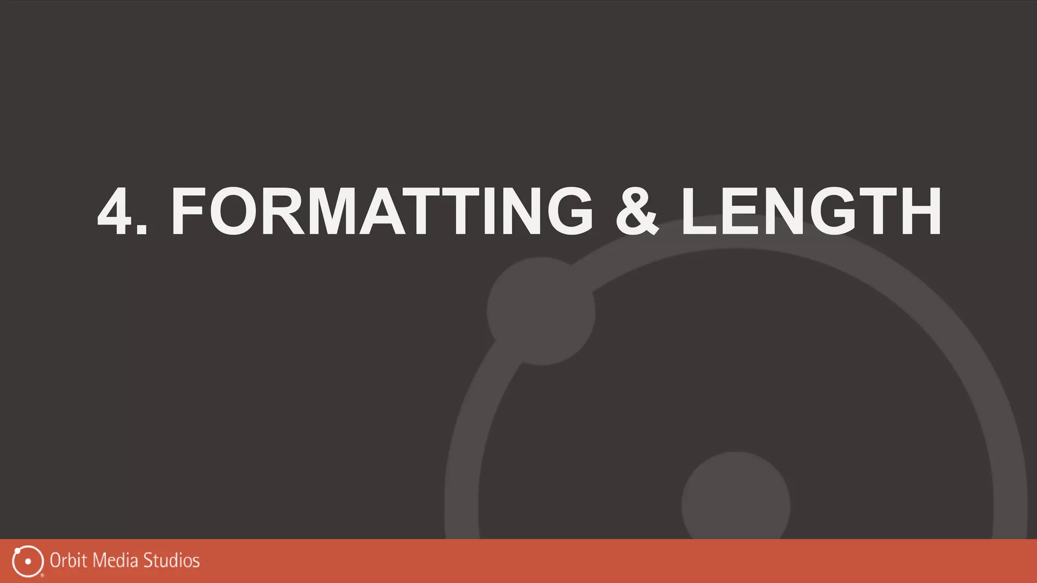 4. FORMATTING & LENGTH
 