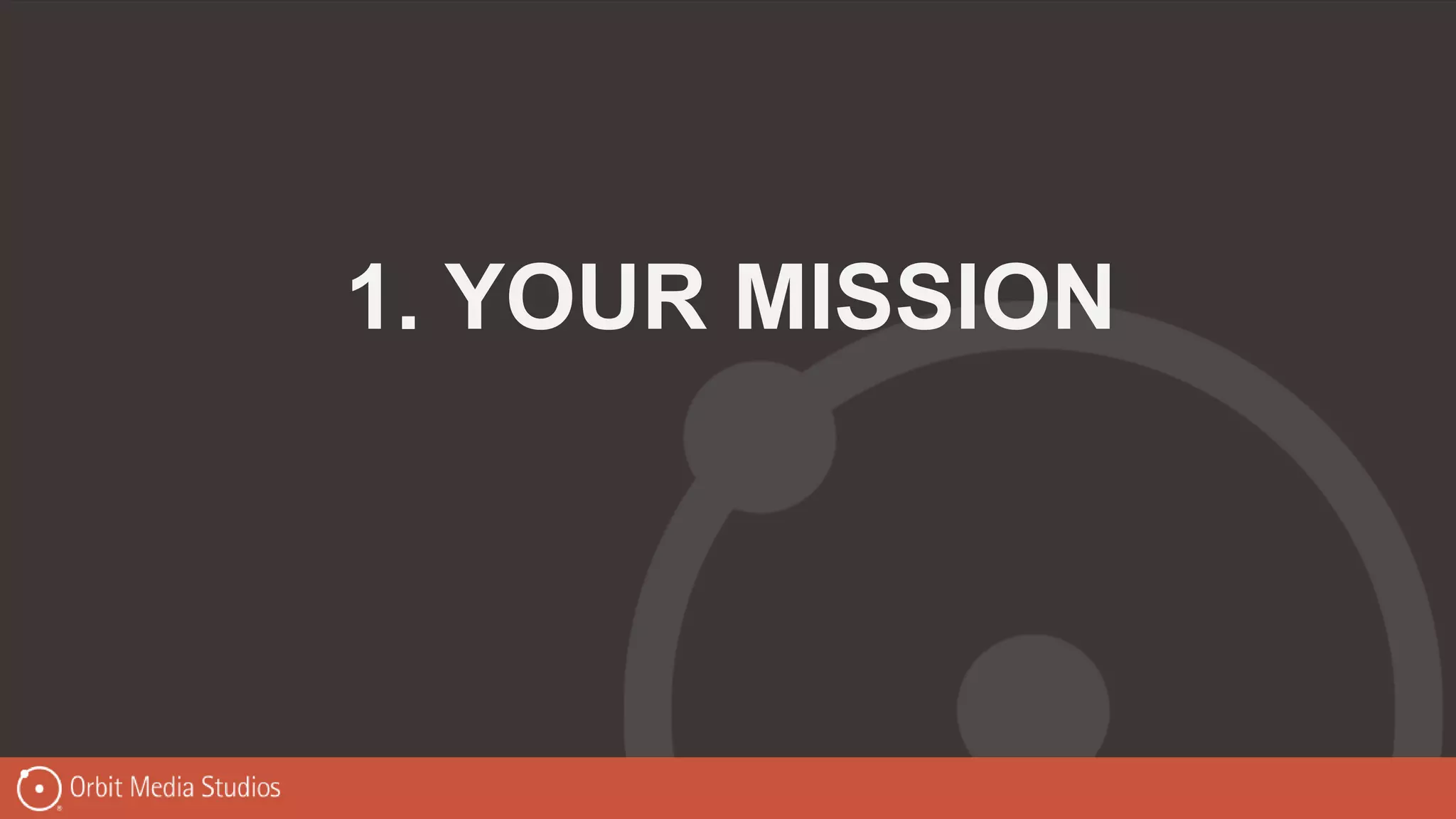 1. YOUR MISSION
 