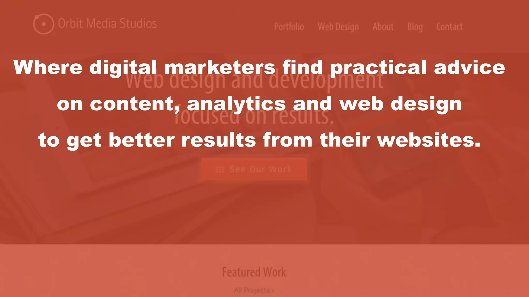 Where digital marketers find practical advice
on content, analytics and web design
to get better results from their websites.
 