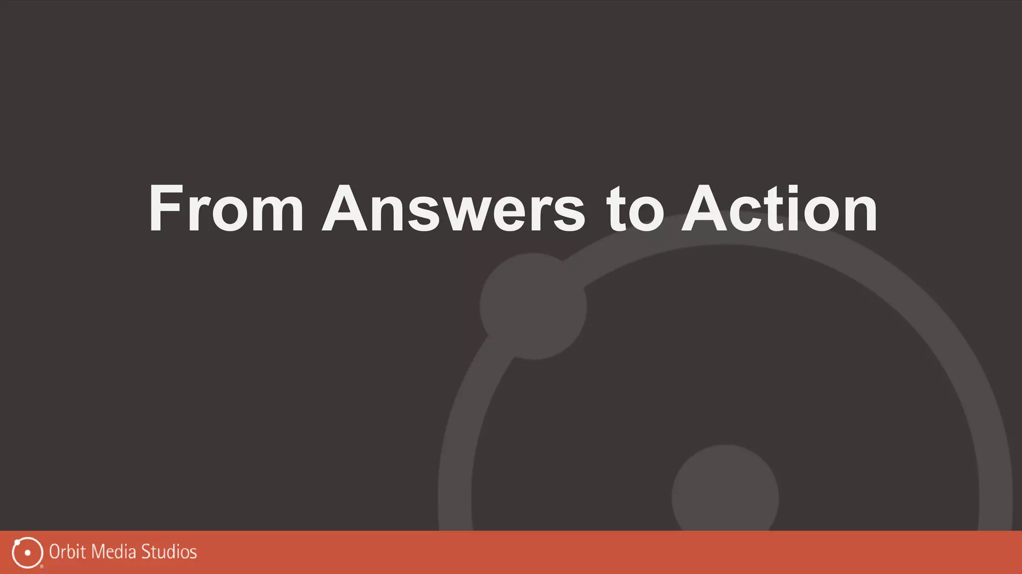 From Answers to Action
 