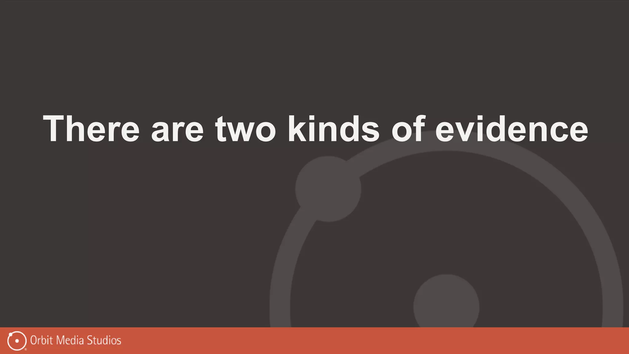There are two kinds of evidence
 