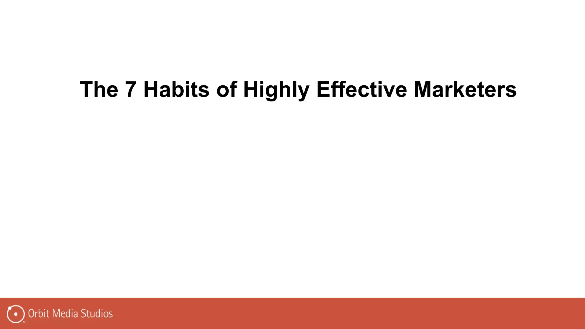 The 7 Habits of Highly Effective Marketers
 