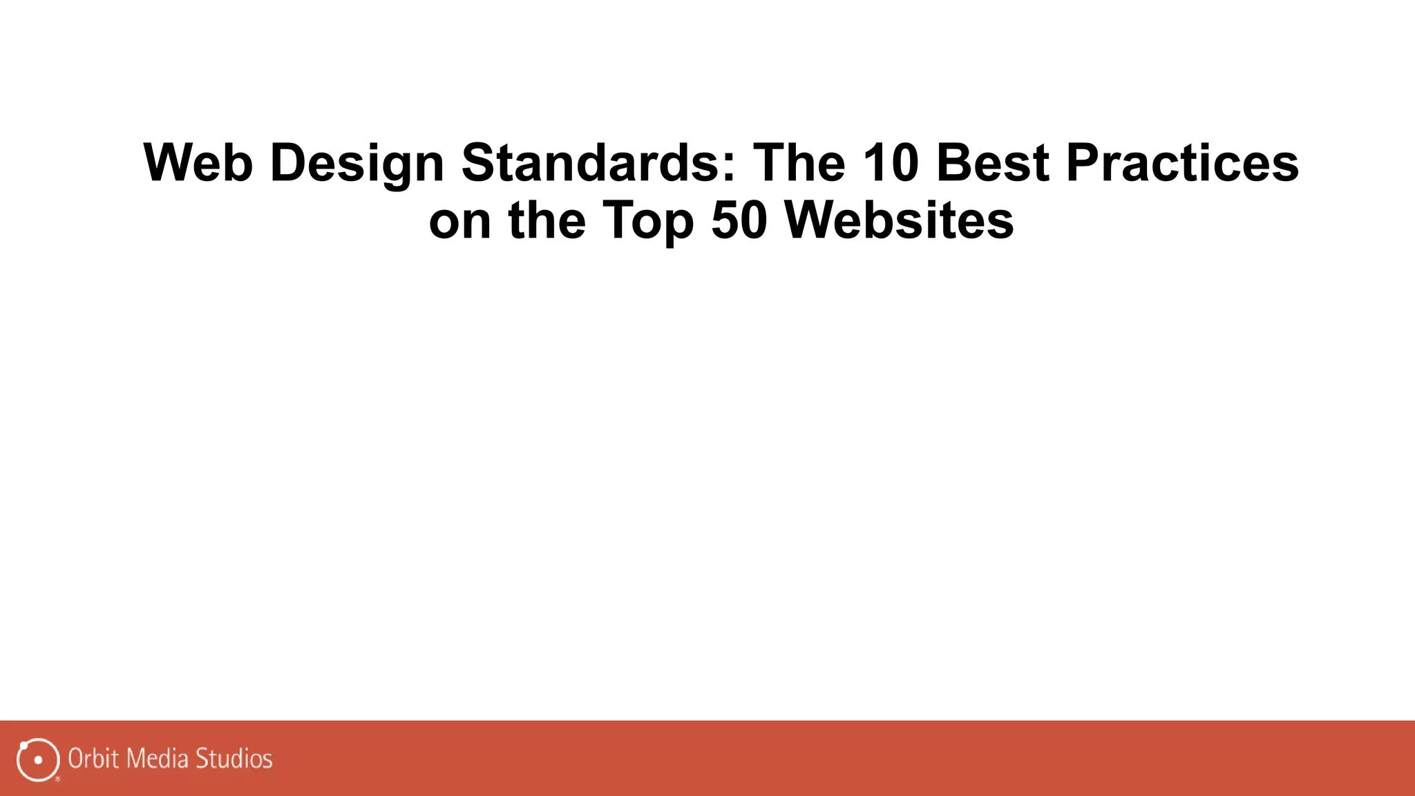 Web Design Standards: The 10 Best Practices
on the Top 50 Websites
 
