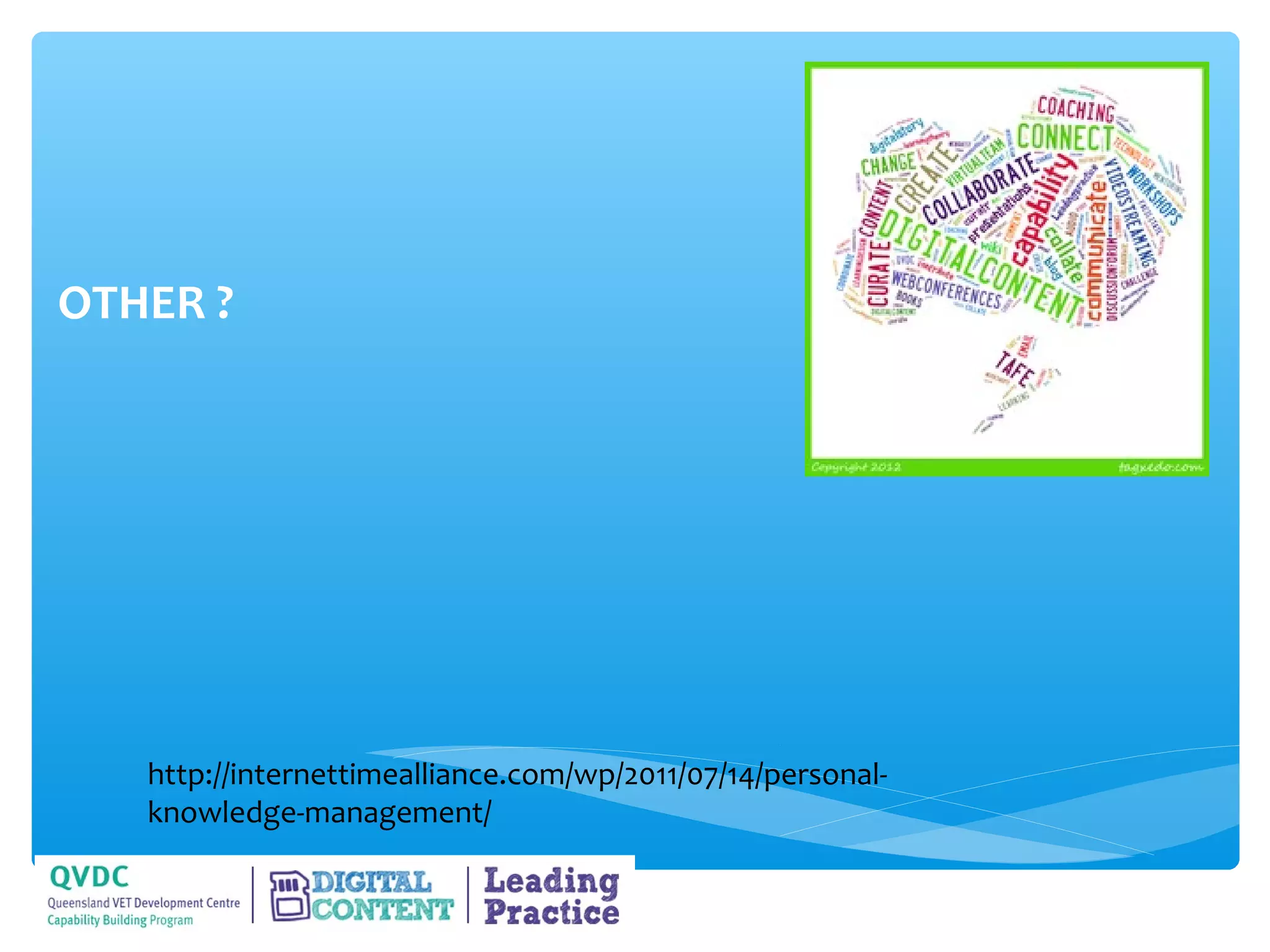 OTHER ?




   http://internettimealliance.com/wp/2011/07/14/personal-
   knowledge-management/
 