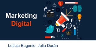 Digital & content
marketing
Leticia Eugenio, Julia Durán
Marketing
Digital
 