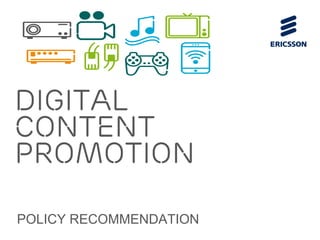 Digital
content
promotion

POLICY RECOMMENDATION
 