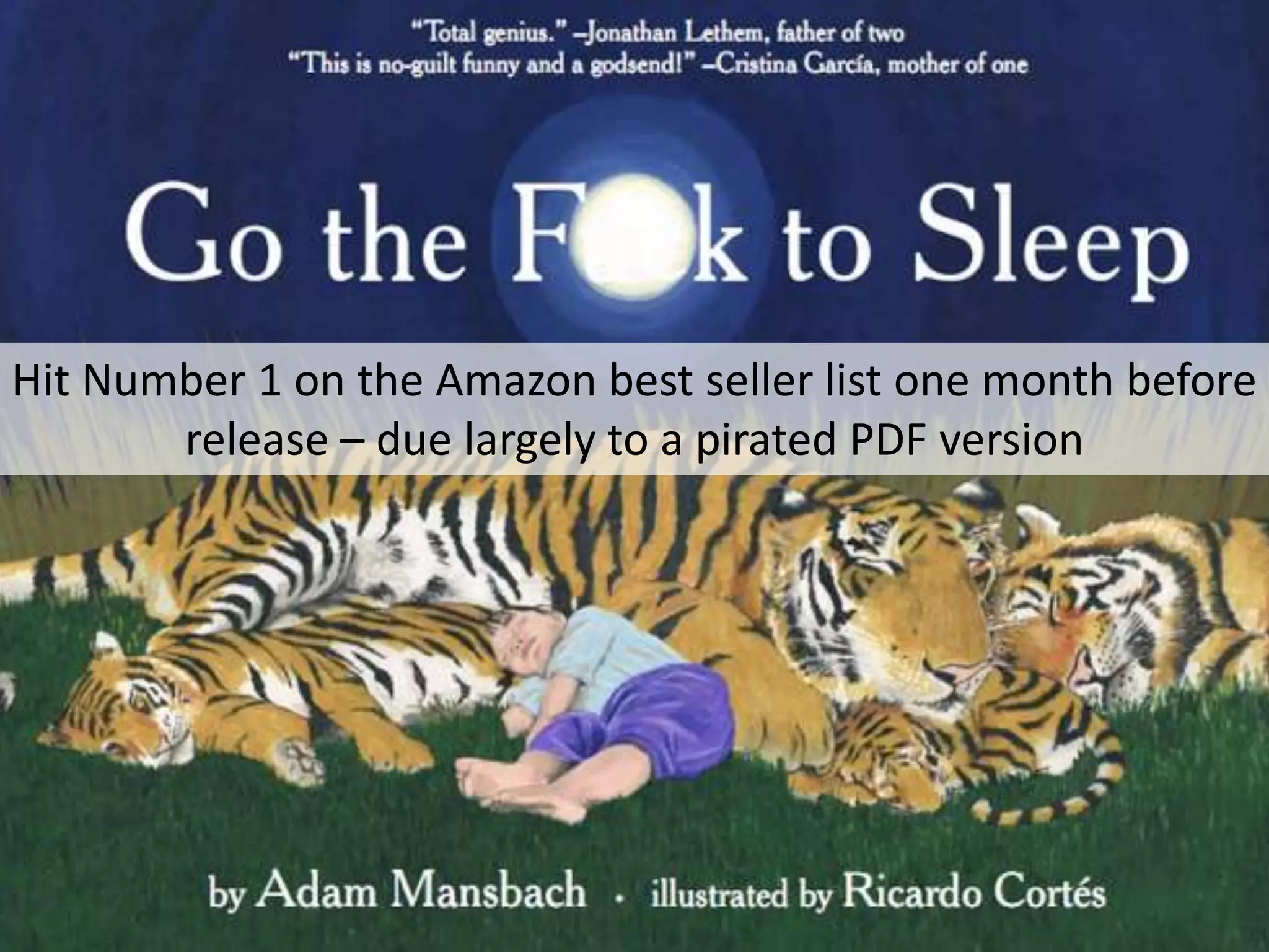 Hit Number 1 on the Amazon best seller list one month before
       release – due largely to a pirated PDF version
 